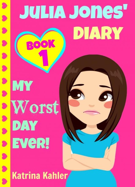 Read Julia Jones' Diary - Book 1: My Worst Day Ever! An Exciting and Inspiring Book for Girls online