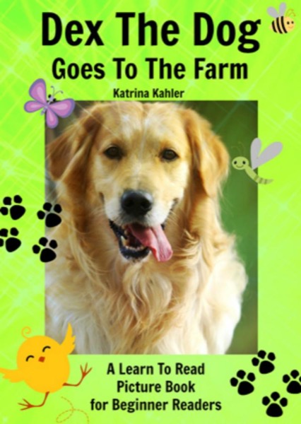 Read Early Readers - Dex The Dog Goes To The Farm - A Learn To Read Picture Book for Beginner Readers online