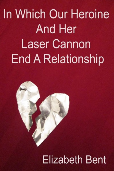 Read In Which Our Heroine and Her Laser Cannon End a Relationship online