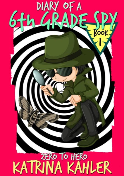 Read Diary of a 6th Grade Spy - Book 1 - Zero to Hero online