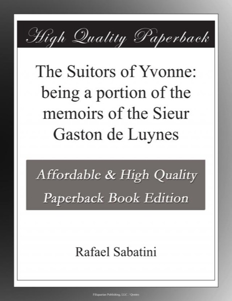 Read The Suitors of Yvonne: being a portion of the memoirs of the Sieur Gaston de Luynes online