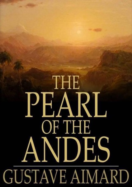 Read The Pearl of the Andes: A Tale of Love and Adventure online