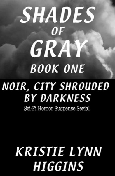 Read #1 Shades of Gray Noir, City Shrouded By Darkness- Sci-Fi Horror Suspense Serial online