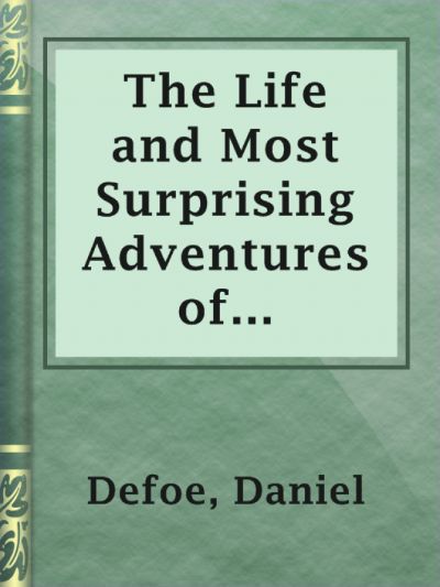 Read The Life and Most Surprising Adventures of Robinson Crusoe, of York, Mariner (1801) online