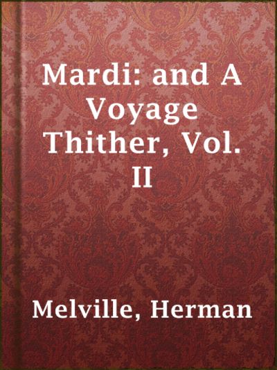 Read Mardi: and A Voyage Thither, Vol. II online