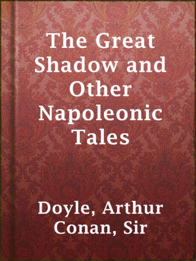 Read The Great Shadow and Other Napoleonic Tales online