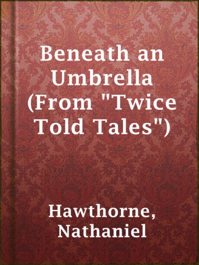 Read Beneath an Umbrella (From Twice Told Tales) online
