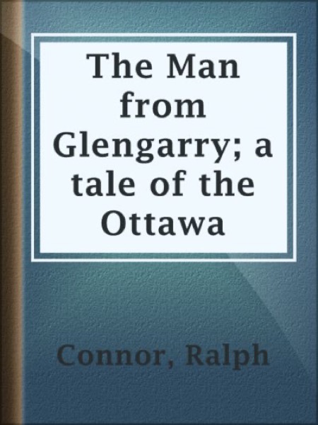 Read The Man from Glengarry: A Tale of the Ottawa online