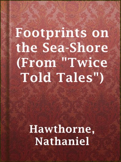 Read Footprints on the Sea-Shore (From Twice Told Tales) online