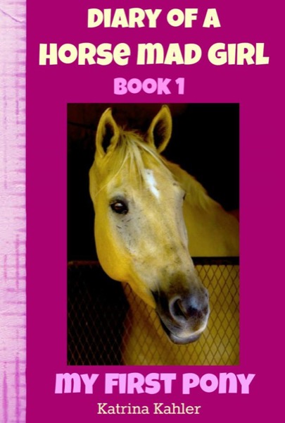 Read Diary of a Horse Mad Girl: My First Pony - Book 1 - A Perfect Horse Book for Girls aged 9 to 12 online
