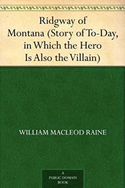Read Ridgway of Montana (Story of To-Day, in Which the Hero Is Also the Villain) online