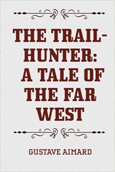 Read The Trail-Hunter: A Tale of the Far West online