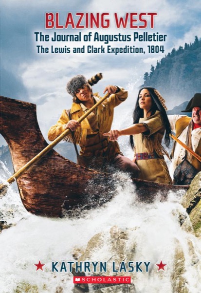 Read Blazing West, the Journal of Augustus Pelletier, the Lewis and Clark Expedition online