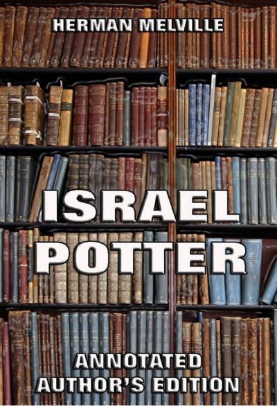 Read Israel Potter: His Fifty Years of Exile (Annotated Edition) online