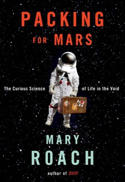 Read Packing for Mars: The Curious Science of Life in the Void online