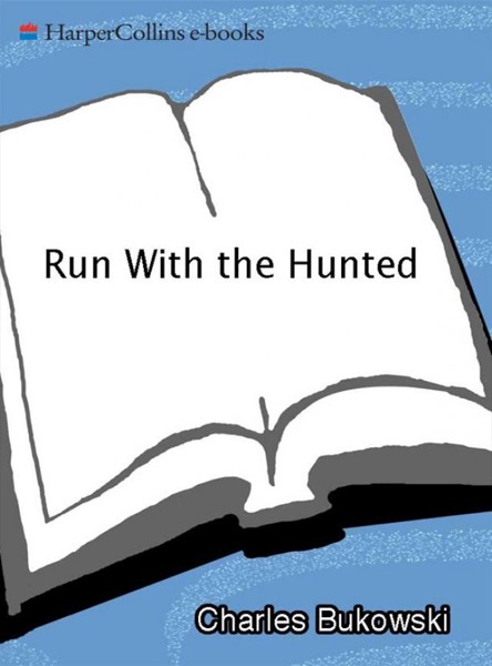 Read Run With the Hunted: A Charles Bukowski Reader online