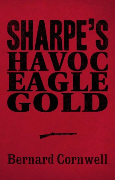 Read Sharpe 3-Book Collection 2: Sharpe's Havoc, Sharpe's Eagle, Sharpe's Gold online