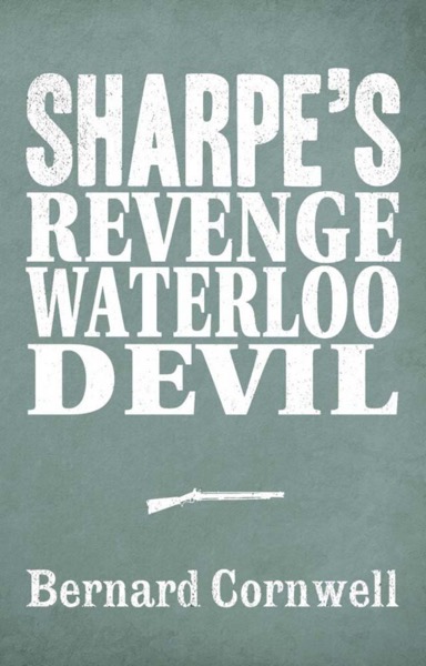 Read Sharpe 3-Book Collection 7: Sharpe’s Revenge, Sharpe’s Waterloo, Sharpe’s Devil online
