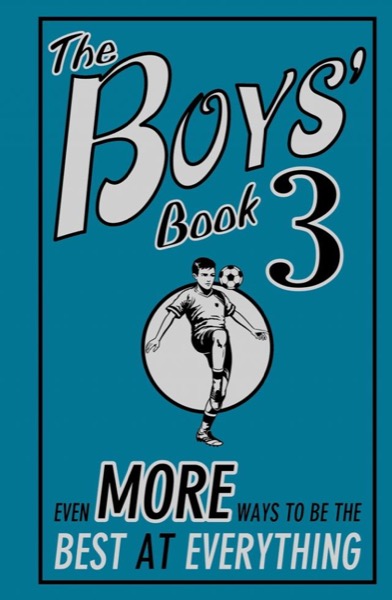 Read The Boys' Book: No. 3: Even More Ways to Be the Best at Everything online