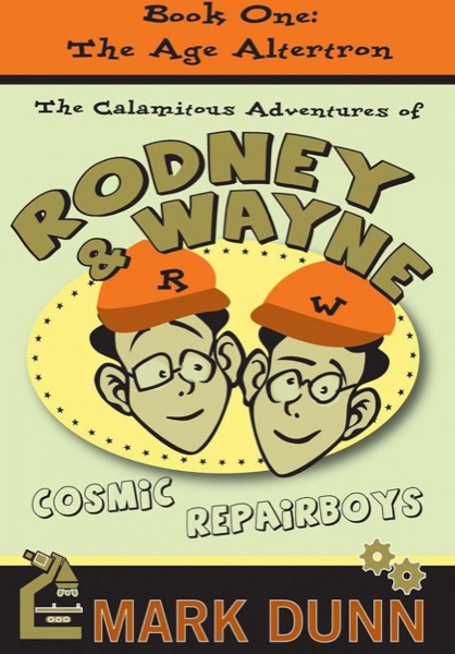 Read The Calamitous Adventures of Rodney and Wayne, Cosmic Repairboys: The Age Altertron online