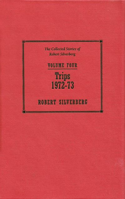 Read The Collected Stories of Robert Silverberg, Volume 4: Trips: 1972-73 online
