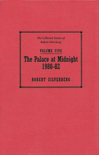 Read The Collected Stories of Robert Silverberg, Volume Five: The Palace at Midnight online