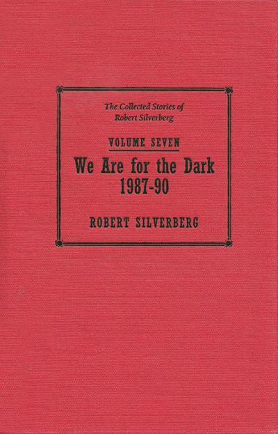 Read The Collected Stories of Robert Silverberg, Volume Seven: We Are for the Dark online