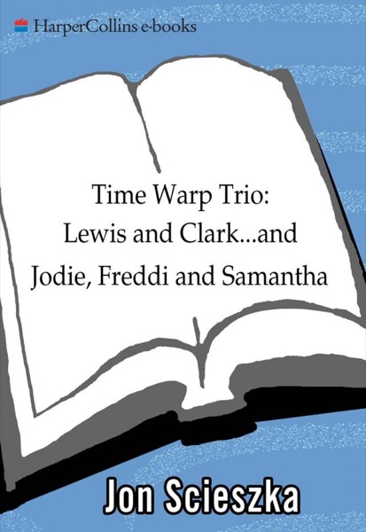 Read Time Warp Trio: Lewis and Clark...and Jodie, Freddi, and Samantha online