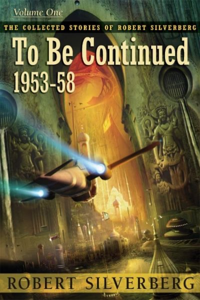 Read To Be Continued: The Collected Stories of Robert Silverberg, Volume One online