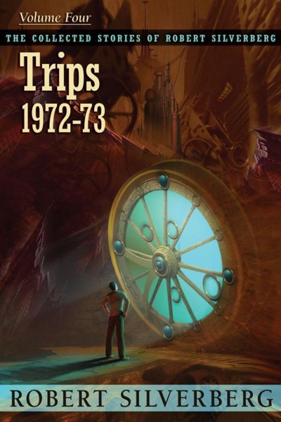 Read Trips: The Collected Stories of Robert Silverberg, Volume Four online